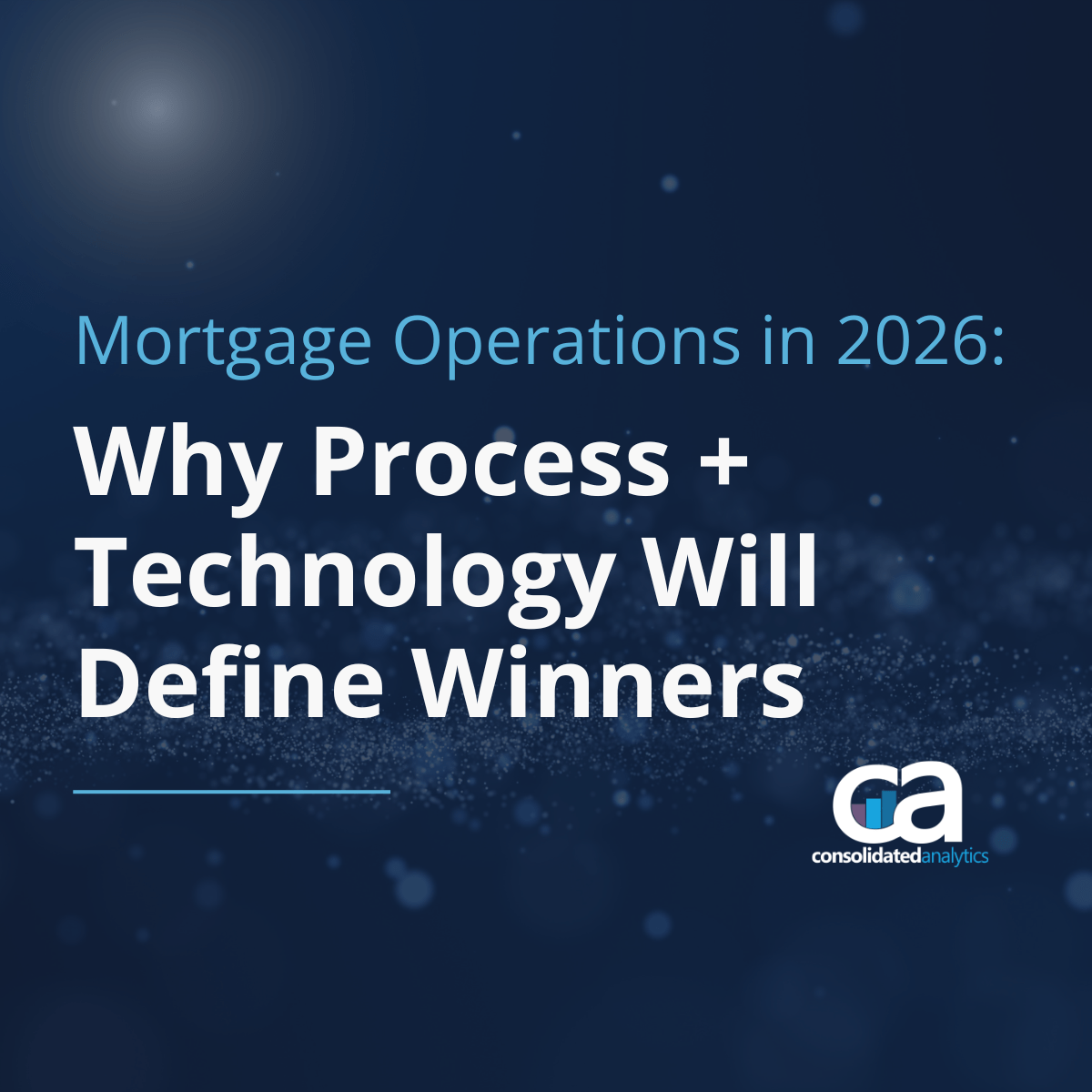 Mortgage Operations in 2026: Why Process + Technology Will Define Winners